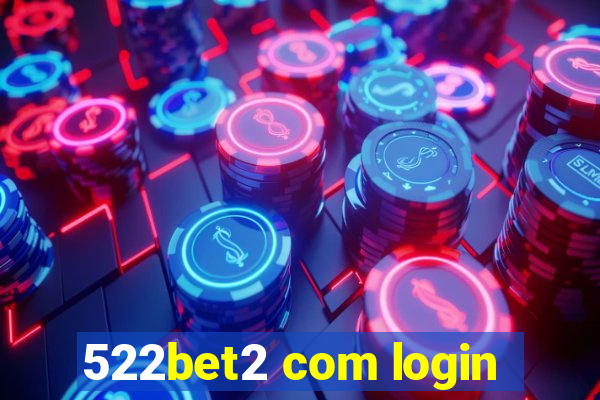 522bet2 com login